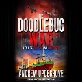 The Doodlebug War Lib/E: A Tale of Fanatics and Romantics - Andrew Updegrove