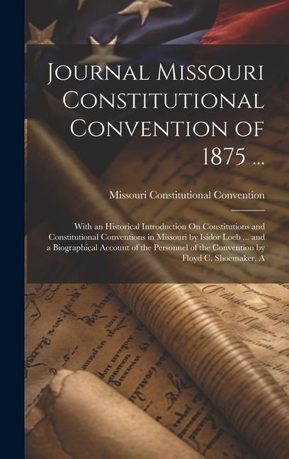 Journal Missouri Constitutional Convention of 1875 ... - Missouri Constitutional Convention