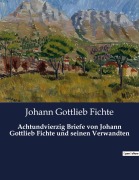 Cover-Bild zum Titel 'Achtundvierzig Briefe von Johann Gottlieb Fichte und seinen Verwandten' von 'Johann Gottlieb Fichte'