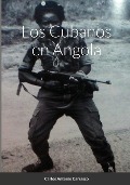 Los Cubanos en Angola - Carlos Antonio Carrasco