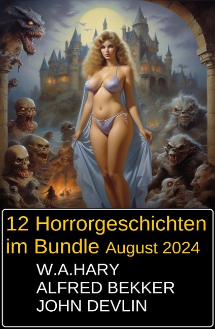 12 Horrorgeschichten im Bundle August 2024 - Alfred Bekker, W. A. Hary, Devlin John