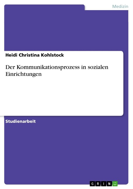 Der Kommunikationsprozess in sozialen Einrichtungen - Heidi Christina Kohlstock