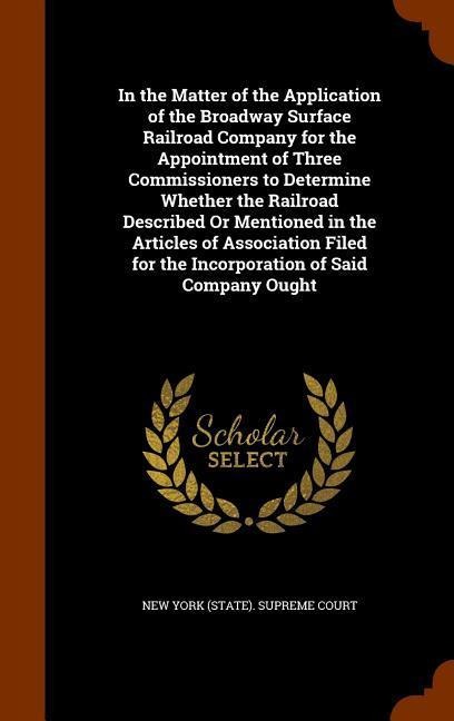 In the Matter of the Application of the Broadway Surface Railroad Company for the Appointment of Three Commissioners to Determine Whether the Railroad - 