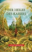 Cover-Bild zum Titel 'Der Heiler des Kaisers: Historischer Roman' von 'Axel Philippi'