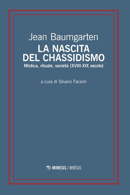 La nascita del chassidismo. Mistica, rituale, società (XVIII-XIX secolo) - Jean Baumgarten