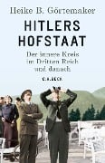 Hitlers Hofstaat - Heike B. Görtemaker