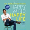 Happy Mind, Happy Life: The New Science of Mental Wellbeing - Rangan Chatterjee