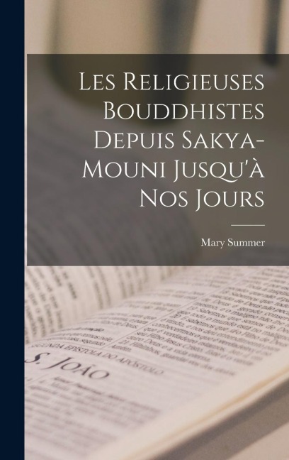 Les Religieuses Bouddhistes Depuis Sakya-Mouni Jusqu'à Nos Jours - Mary Summer