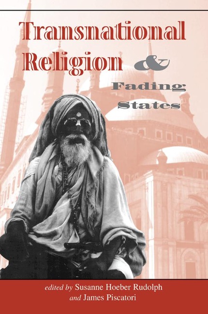 Transnational Religion And Fading States - Susanne H Rudolph, James Piscatori