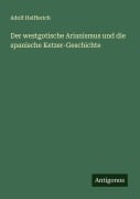 Cover-Bild zum Titel 'Der westgotische Arianismus und die spanische Ketzer-Geschichte' von 'Adolf Helfferich'