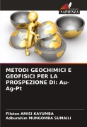 Cover-Bild zum Titel 'METODI GEOCHIMICI E GEOFISICI PER LA PROSPEZIONE DI: Au-Ag-Pt' von 'Filston Amisi Kayumba, Adburahim Mungomba Sumaili'