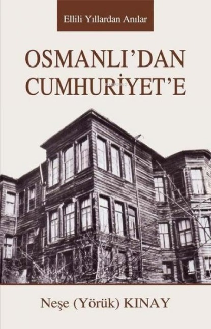 Osmanlidan Cumhuriyete - Nese Yörük Kinay
