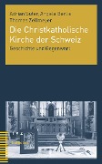 Cover-Bild zum Titel 'Die Christkatholische Kirche der Schweiz' von 'Adrian Suter, Angela Berlis, Thomas Zellmeyer'