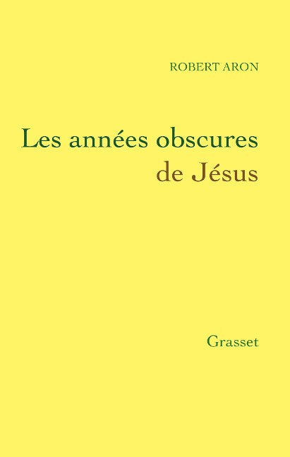 Les années obscures de Jésus - Robert Aron