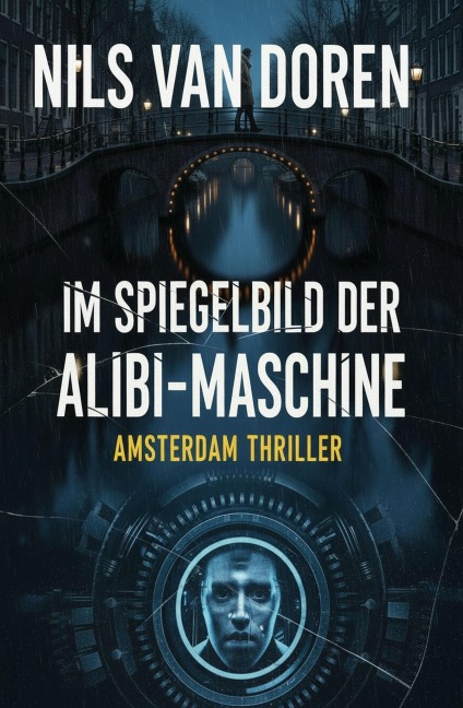 Im Spiegelbild der Alibi-Maschine: Amsterdam Thriller - Nils van Doren