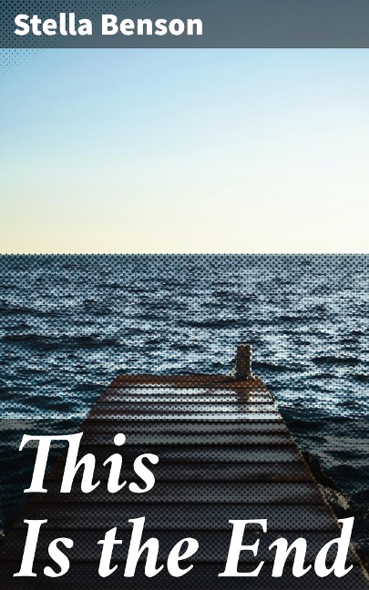 This Is the End - Stella Benson