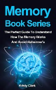 Cover-Bild zum Titel 'Memory Book Series - The Perfect Guide To Understand How The Memory Works And Avoid Alzheimer's. (Memory Loss Book Series, #4)' von 'Kristy Clark'