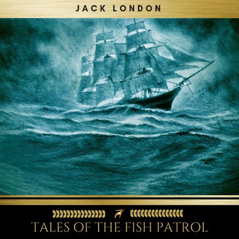 Tales of the Fish Patrol - Jack London