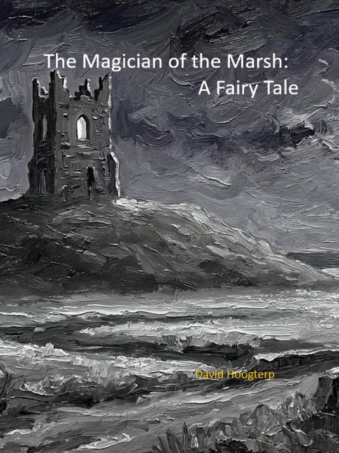 The Magician of the Marsh: A Fairytale - David Hoogterp