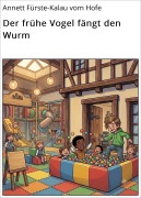 Cover-Bild zum Titel 'Der frühe Vogel fängt den Wurm' von 'Annett Fürste-Kalau vom Hofe'