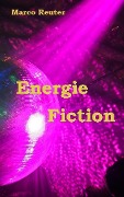 Cover-Bild zum Titel 'Energie Fiction' von 'Marco Reuter'