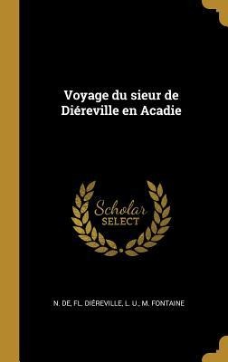 Voyage du sieur de Diéreville en Acadie - N de Fl Diéreville, L U M Fontaine