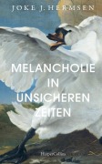 Cover-Bild zum Titel 'Melancholie in unsicheren Zeiten' von 'Joke J. Hermsen'