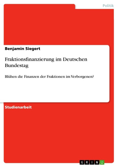 Fraktionsfinanzierung im Deutschen Bundestag - Benjamin Siegert