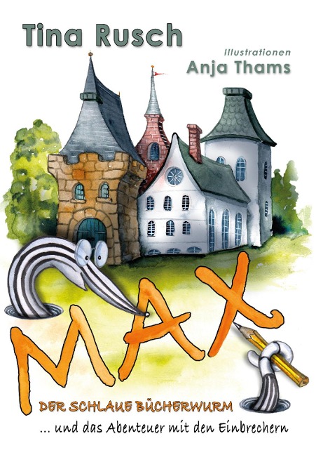 Max, der schlaue Bücherwurm ... und das Abenteuer mit den Einbrechern - Tina Rusch