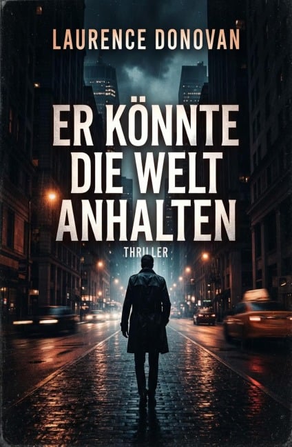 Er könnte die Welt anhalten: Thriller - Laurence Donovan