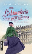 Cover-Bild zum Titel 'Die Lichtmalerin und der Kaiser' von 'Kristina Wacker'