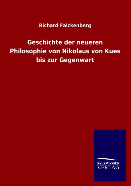 Geschichte der neueren Philosophie von Nikolaus von Kues bis zur Gegenwart - Richard Falckenberg