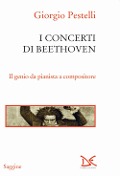 Cover-Bild zum Titel 'I concerti di Beethoven. Il genio da pianista a compositore' von 'Giorgio Pestelli'