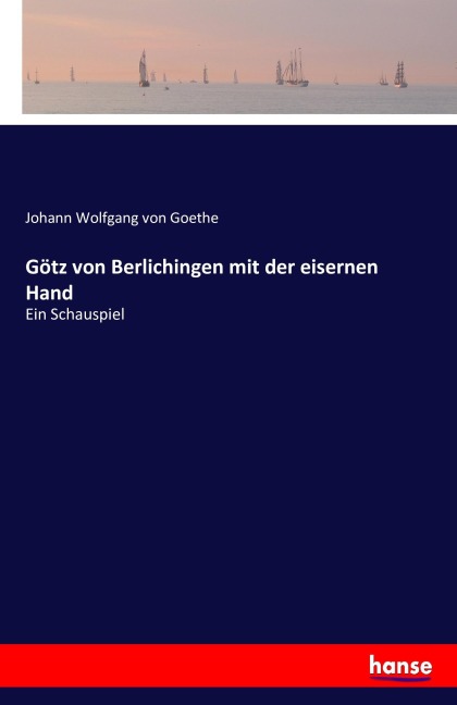 Götz von Berlichingen mit der eisernen Hand - Johann Wolfgang von Goethe