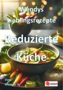 Cover-Bild zum Titel 'Wendys Lieblingsrezepte - Reduzierte Küche' von 'Wendy G.'
