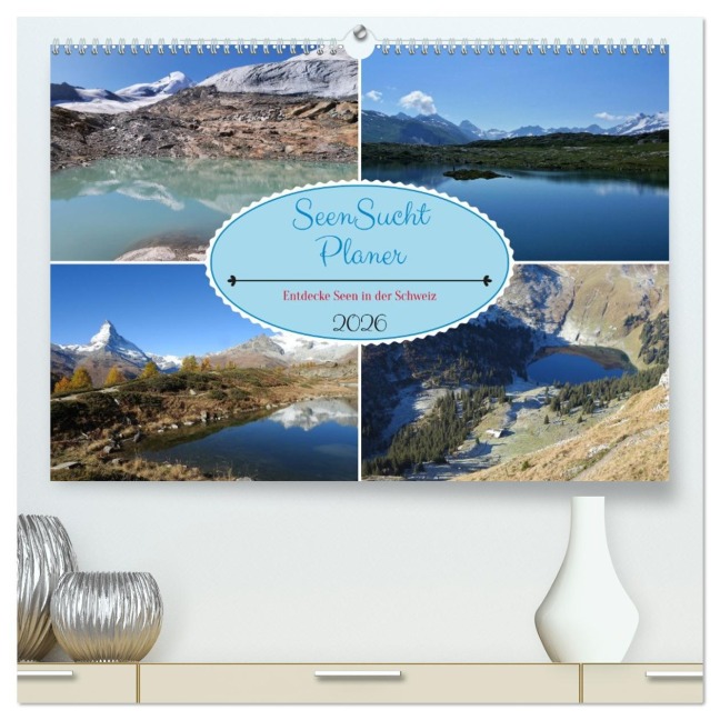 SeenSucht Entdecke Seen in der Schweiz Planer (hochwertiger Premium Wandkalender 2026 DIN A2 quer), Kunstdruck in Hochglanz - Susan Michel