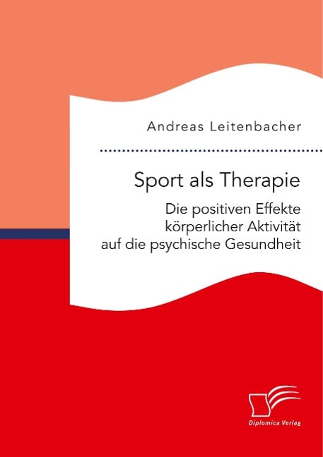 Sport als Therapie: Die positiven Effekte körperlicher Aktivität auf die psychische Gesundheit - Andreas Leitenbacher