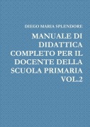 MANUALE DI DIDATTICA COMPLETO PER IL DOCENTE DELLA SCUOLA PRIMARIA VOL.2 - Diego Maria Splendore