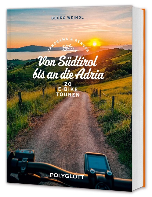 Panorama & Genuss - Von Südtirol bis an die Adria - Georg Weindl