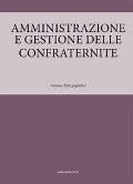 Cover-Bild zum Titel 'Amministrazione e gestione delle confraternite' von 'Antonio Interguglielmi'