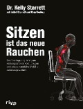 Cover-Bild zum Titel 'Sitzen ist das neue Rauchen' von 'Kelly Starrett, Glen Cordoza, Juliet Starrett'