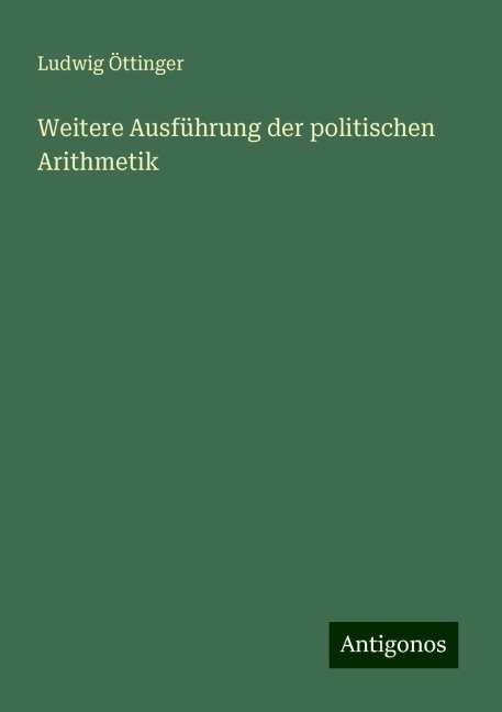 Weitere Ausführung der politischen Arithmetik - Ludwig Öttinger