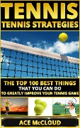 Cover-Bild zum Titel 'Tennis: Tennis Strategies: The Top 100 Best Things That You Can Do To Greatly Improve Your Tennis Game' von 'Ace Mccloud'