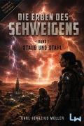 Cover-Bild zum Titel 'Die Erben des Schweigens - Buch 1 von 3 - Staub und Stahl' von 'Karl-Ignazius Müller'