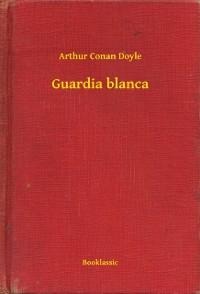 Guardia blanca - Arthur Conan Doyle