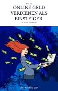 Cover-Bild zum Titel 'Online Geld verdienen für Einsteiger - 15 Möglichkeiten wie man sein erstes Geld verdient' von 'Astin Milibour'