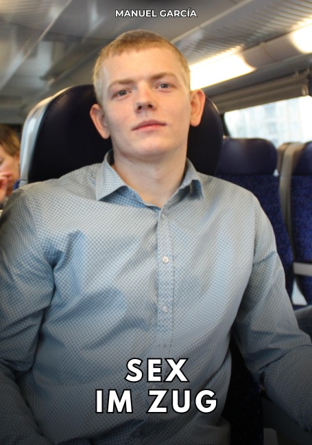 Sex im Zug - Manuel García