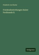 Friedensbestrebungen Kaiser Ferdinands II. - Friedrich Von Hurter