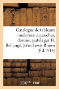 Catalogue de Tableaux Modernes, Aquarelles, Dessins, Pastels Par H. Bellangé, John-Lewis Brown - Fernand Marboutin