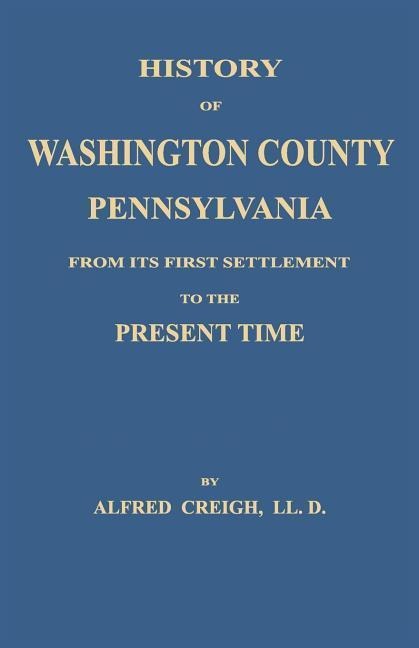 History of Washington County, [Pennsylvania] - Alfred Creigh